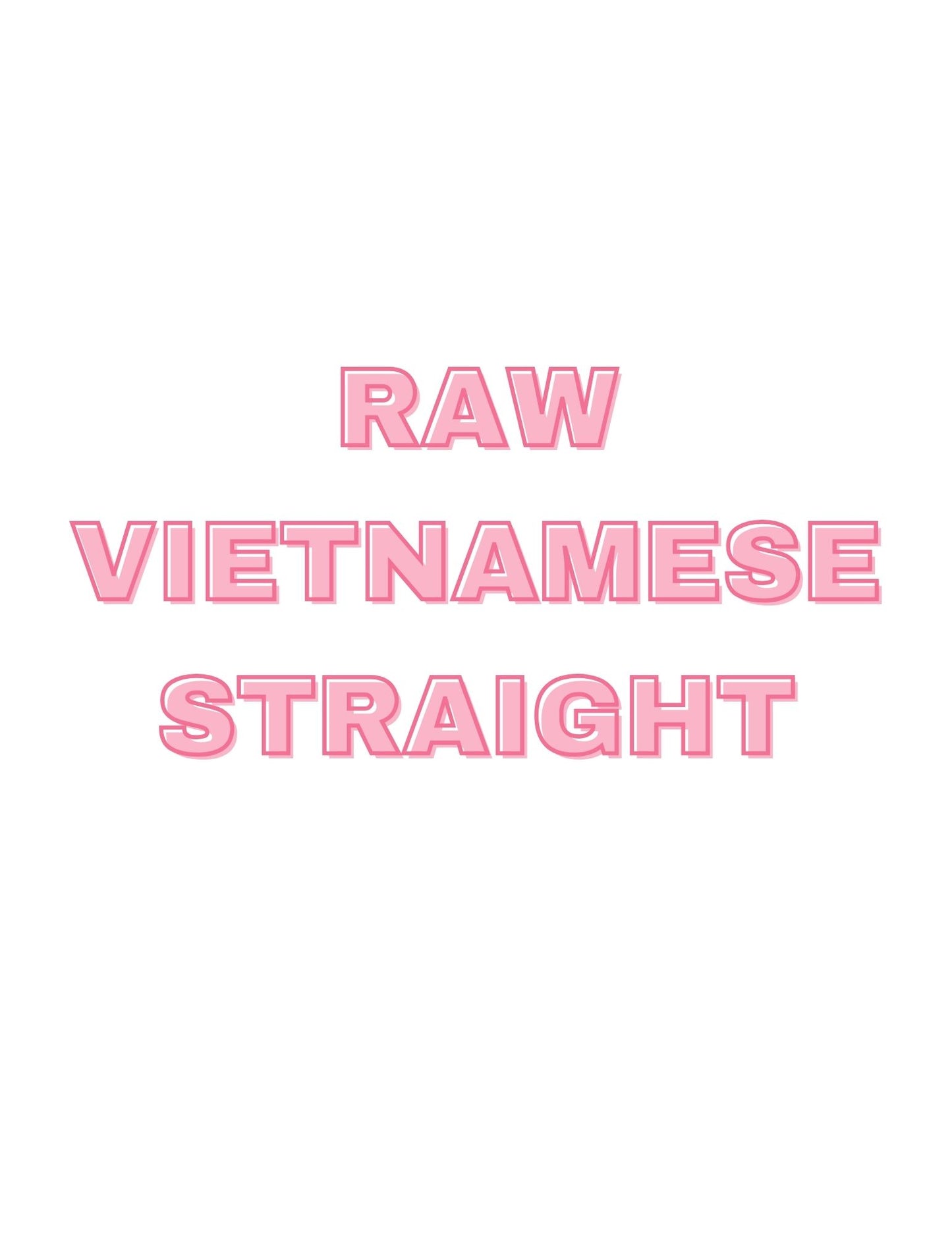 Raw Vietnamese Straight